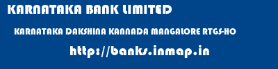KARNATAKA BANK LIMITED  KARNATAKA DAKSHINA KANNADA MANGALORE RTGS-HO  banks information 